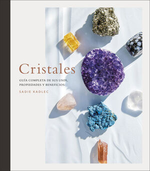 Cristales: Secretos de la sanación con cristales, minerales y