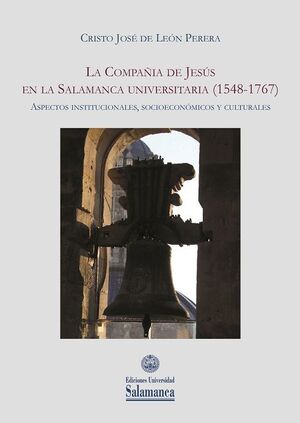 LA COMPAÑIA DE JESUS EN LA SALAMANCA UNIVERSITARIA (1548-1767)