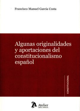 ALGUNAS ORIGINALIDADES Y APORTACIONES DEL CONSTITUCIONALISMO ESPAÑOL