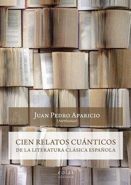 CIEN RELATOS CUANTICOS DE LA LITERATURA CLASICA ESPAÑOLA